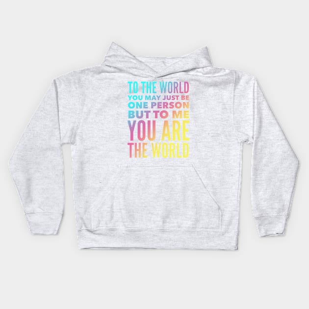 To The World You May Just Be One Person But To Me You Are The World Kids Hoodie by Jande Summer